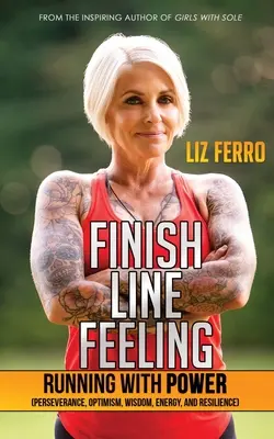 Ziellinien-Gefühl: Laufen mit Power (Ausdauer, Optimismus, Weisheit, Energie und Widerstandsfähigkeit) - Finish Line Feeling: Running with Power (Perseverance, Optimism, Wisdom, Energy, and Resilience)
