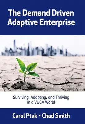 Das bedarfsgesteuerte adaptive Unternehmen: Überleben, Anpassen und Gedeihen in einer Vuca-Welt - The Demand Driven Adaptive Enterprise: Surviving, Adapting, and Thriving in a Vuca World