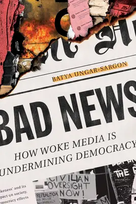 Schlechte Nachrichten: Wie Aufklärungsmedien die Demokratie unterminieren - Bad News: How Woke Media Is Undermining Democracy