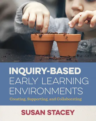 Forschungsbasierte frühkindliche Lernumgebungen: Erstellen, Unterstützen und Zusammenarbeiten - Inquiry-Based Early Learning Environments: Creating, Supporting, and Collaborating