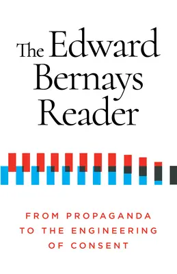 Der Edward Bernays Reader: Von der Propaganda zur Technik des Einverständnisses - The Edward Bernays Reader: From Propaganda to the Engineering of Consent