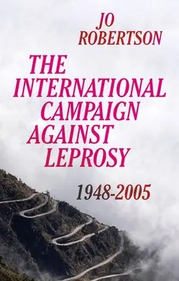 Die Internationale Kampagne gegen Lepra: 1948 - 2005 - The International Campaign Against Leprosy: 1948 - 2005