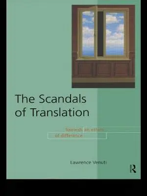 Die Skandale der Übersetzung: Auf dem Weg zu einer Ethik des Unterschieds - The Scandals of Translation: Towards an Ethics of Difference