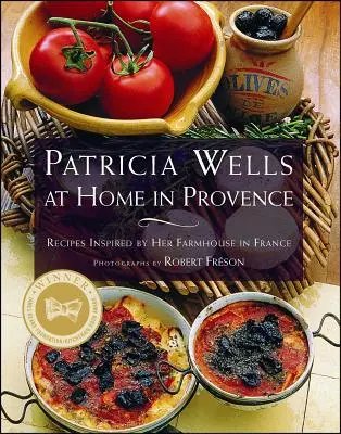 Patricia Wells zu Hause in der Provence: Rezepte inspiriert von ihrem Bauernhaus in Frankreich - Patricia Wells at Home in Provence: Recipes Inspired by Her Farmhouse in France