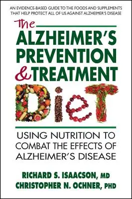 Die Diät zur Vorbeugung und Behandlung von Alzheimer: Ernährung zur Bekämpfung der Auswirkungen der Alzheimer-Krankheit - The Alzheimer's Prevention & Treatment Diet: Using Nutrition to Combat the Effects of Alzheimer's Disease