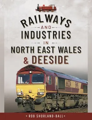 Eisenbahnen und Industrie in Nordost-Wales und Deeside - Railways and Industries in North East Wales and Deeside