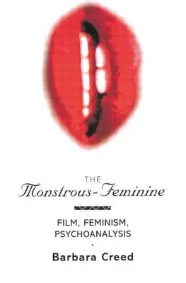 Das Monströs-Weibliche: Film, Feminismus, Psychoanalyse - The Monstrous-Feminine: Film, Feminism, Psychoanalysis