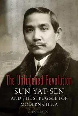 Die unvollendete Revolution: Sun Yat-Sen und der Kampf um das moderne China - The Unfinished Revolution: Sun Yat-Sen and the Struggle for Modern China