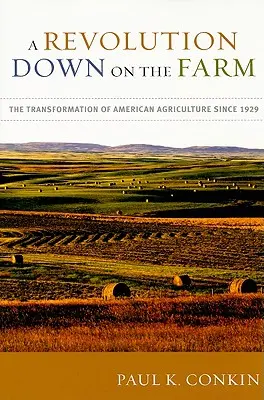 Eine Revolution auf der Farm: Der Wandel der amerikanischen Landwirtschaft seit 1929 - A Revolution Down on the Farm: The Transformation of American Agriculture Since 1929