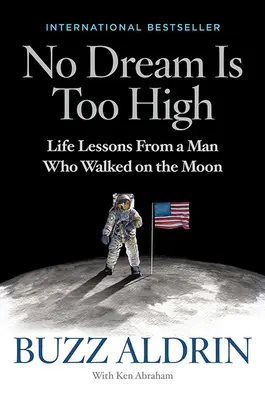 Kein Traum ist zu hoch: Lebenslektionen von einem Mann, der auf dem Mond spazieren ging - No Dream Is Too High: Life Lessons from a Man Who Walked on the Moon