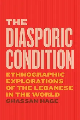 Der Zustand der Diaspora: Ethnographische Erkundungen der Libanesen in der Welt - The Diasporic Condition: Ethnographic Explorations of the Lebanese in the World