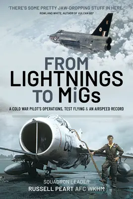 Von Lightnings zu Migs: Ein Pilot des Kalten Krieges: Einsätze, Testflüge und ein Geschwindigkeitsrekord - From Lightnings to Migs: A Cold War Pilot's Operations, Test Flying & an Airspeed Record