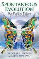 Spontane Evolution - Unsere positive Zukunft und ein Weg dorthin von hier aus - Spontaneous Evolution - Our Positive Future and a Way to Get There from Here