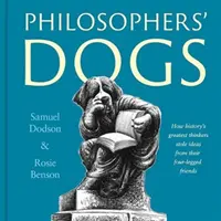 Die Hunde der Philosophen - Wie die größten Denker der Geschichte Ideen von ihren vierbeinigen Freunden stahlen - Philosophers' Dogs - How history's greatest thinkers stole ideas from their four-legged friends