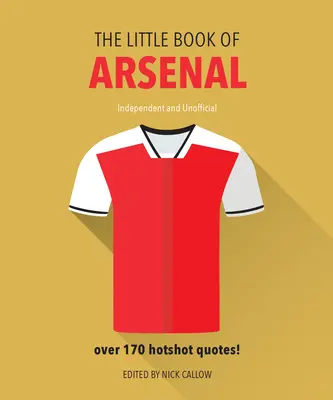 Das kleine Buch von Arsenal: Über 170 heiße Zitate - The Little Book of Arsenal: Over 170 Hotshot Quotes