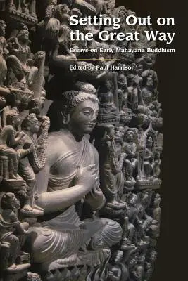 Aufbruch zum Großen Weg: Essays über den frühen Mahayana-Buddhismus - Setting Out on the Great Way: Essays on Early Mahayana Buddhism