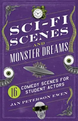 Sci-Fi-Szenen und Monsterträume: 16 Comedy-Szenen für Schauspielschüler - Sci-Fi Scenes and Monster Dreams: 16 Comedy Scenes for Student Actors