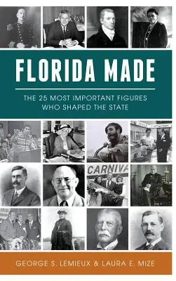 Florida gemacht: Die 25 wichtigsten Persönlichkeiten, die den Staat geprägt haben - Florida Made: The 25 Most Important Figures Who Shaped the State