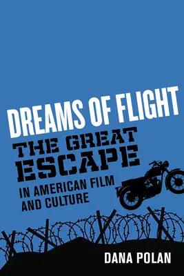 Träume von der Flucht: Die große Flucht im amerikanischen Film und in der Kultur - Dreams of Flight: The Great Escape in American Film and Culture