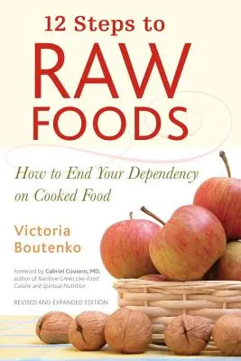 12 Schritte zur Rohkost: Wie Sie Ihre Abhängigkeit von gekochten Lebensmitteln beenden - 12 Steps to Raw Foods: How to End Your Dependency on Cooked Food