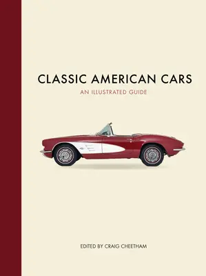 Klassische amerikanische Autos: Ein illustrierter Leitfaden - Classic American Cars: An Illustrated Guide