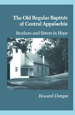 Die Old Regular Baptists von Central Appa: Brüder und Schwestern in der Hoffnung - The Old Regular Baptists Of Central Appa: Brothers And Sisters In Hope