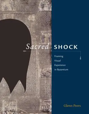 Heiliger Schock: Die Rahmung visueller Erfahrung in Byzanz - Sacred Shock: Framing Visual Experience in Byzantium