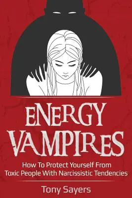 Energie-Vampire: Wie Sie sich vor toxischen Menschen mit narzisstischen Tendenzen schützen können - Energy Vampires: How to Protect Yourself from Toxic People with Narcissistic Tendencies