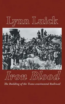 Eisernes Blut: Der Bau der transkontinentalen Eisenbahn - Iron Blood: The Building of the Trans-continental Railroad