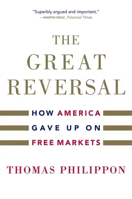 Die große Kehrtwende: Wie Amerika die freien Märkte aufgab - The Great Reversal: How America Gave Up on Free Markets