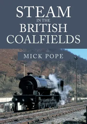 Dampf in den britischen Kohlerevieren - Steam in the British Coalfields