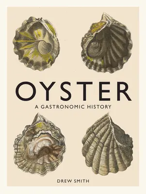 Auster: Eine gastronomische Geschichte (mit Rezepten) - Oyster: A Gastronomic History (with Recipes)