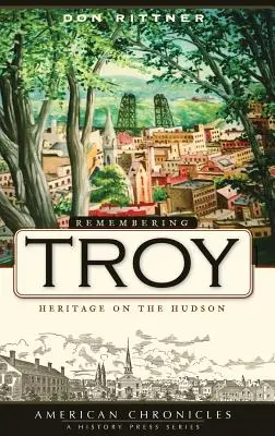 Erinnerung an Troy: Das Erbe am Hudson - Remembering Troy: Heritage on the Hudson