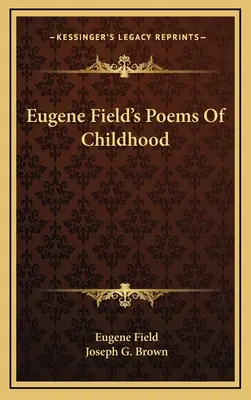 Eugene Field's Gedichte der Kindheit - Eugene Field's Poems Of Childhood