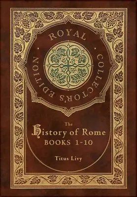 Die Geschichte Roms: Bücher 1-10 (Königliche Sammlerausgabe) (Laminierter Hardcover-Koffer mit Schutzumschlag) - The History of Rome: Books 1-10 (Royal Collector's Edition) (Case Laminate Hardcover with Jacket)