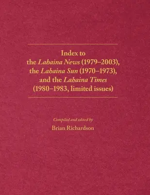 Index für die Lahaina News (1979-2003), die Lahaina Sun (1970-1973) und die Lahaina Times (1980-1983, begrenzte Ausgaben) - Index to the Lahaina News (1979-2003), the Lahaina Sun (1970-1973), and the Lahaina Times (1980-1983, limited issues)