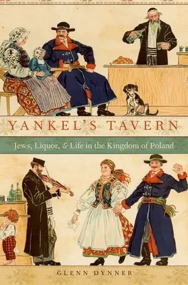 Yankel's Tavern: Juden, Schnaps und das Leben im Königreich Polen - Yankel's Tavern: Jews, Liquor, and Life in the Kingdom of Poland