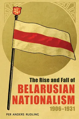 Aufstieg und Fall des belarussischen Nationalismus, 1906-1931 - The Rise and Fall of Belarusian Nationalism, 1906-1931