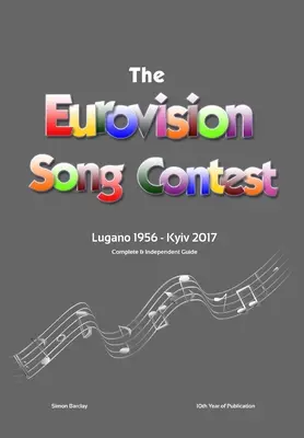 Der vollständige & unabhängige Leitfaden zum Eurovision Song Contest: Lugano 1956 - Kiew 2017 - The Complete & Independent Guide to the Eurovision Song Contest: Lugano 1956 - Kiev 2017