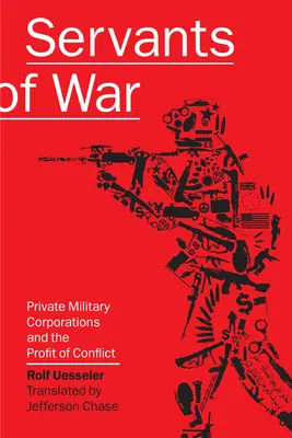 Diener des Krieges: Private Militärkonzerne und der Profit aus Konflikten - Servants of War: Private Military Corporations and the Profit of Conflict