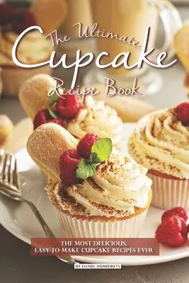 Das ultimative Cupcake-Rezeptbuch: Die köstlichsten, einfach zu machenden Cupcake-Rezepte aller Zeiten - The Ultimate Cupcake Recipe Book: The Most Delicious, Easy-To-Make Cupcake Recipes Ever