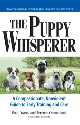 Der Welpenflüsterer: Ein einfühlsamer, gewaltfreier Leitfaden für die frühe Erziehung und Pflege - The Puppy Whisperer: A Compassionate, Non Violent Guide to Early Training and Care