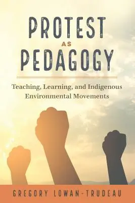 Protest als Pädagogik; Lehren, Lernen und indigene Umweltbewegungen - Protest as Pedagogy; Teaching, Learning, and Indigenous Environmental Movements