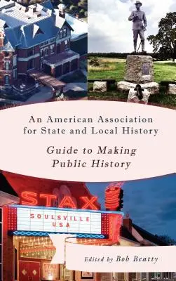 Ein Leitfaden der American Association for State and Local History für die öffentliche Geschichtsschreibung - An American Association for State and Local History Guide to Making Public History