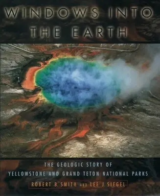 Fenster zur Erde: Die geologische Geschichte der Nationalparks Yellowstone und Grand Teton - Windows Into the Earth: The Geologic Story of Yellowstone and Grand Teton National Parks