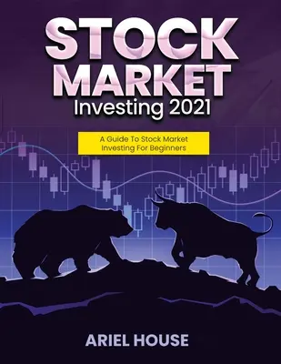 Investieren an der Börse 2021: Ein Leitfaden für Börseninvestitionen für Anfänger - Stock Market Investing 2021: A Guide To Stock Market Investing For Beginners