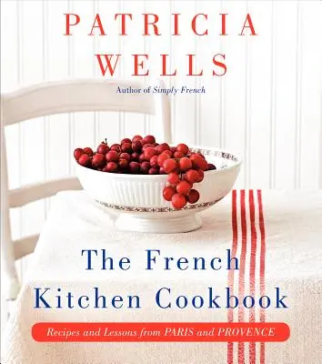 Das Kochbuch der französischen Küche: Rezepte und Lektionen aus Paris und der Provence - The French Kitchen Cookbook: Recipes and Lessons from Paris and Provence