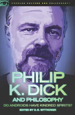 Philip K. Dick und die Philosophie: Haben Androiden verwandte Geister? - Philip K. Dick and Philosophy: Do Androids Have Kindred Spirits?