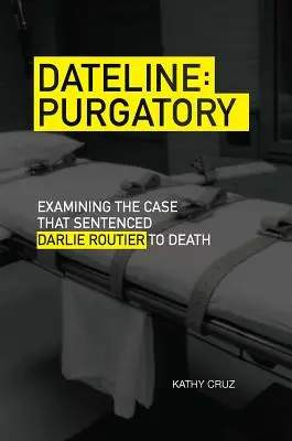 Datumsgrenze Fegefeuer: Die Untersuchung des Falles, der Darlie Routier zum Tode verurteilte - Dateline Purgatory: Examining the Case That Sentenced Darlie Routier to Death