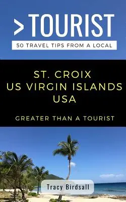 Mehr als ein Tourist - St. Croix Us Virgin Islands USA: 50 Reisetipps von einem Einheimischen - Greater Than a Tourist-St. Croix Us Virgin Islands USA: 50 Travel Tips from a Local